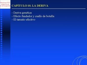 CAPTULO 10 LA DERIVA Deriva gentica Efecto fundador