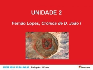 UNIDADE 2 Ferno Lopes Crnica de D Joo