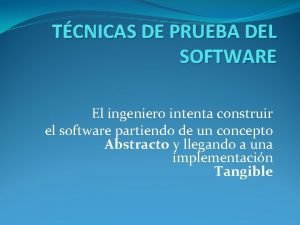 TCNICAS DE PRUEBA DEL SOFTWARE El ingeniero intenta