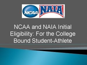 NCAA and NAIA Initial Eligibility For the College