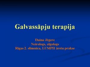 Galvasspju terapija Daina Jgere Neirologs algologs Rgas 2