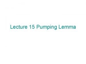 Lecture 15 Pumping Lemma Consider a CFG G