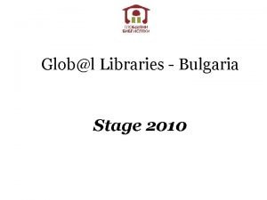 Globl Libraries Bulgaria Stage 2010 Stage 2010 Summary