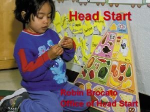 Head Start Robin Brocato Office of Head Start