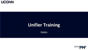 Unifier Training Gates What is Unifier Unifier is