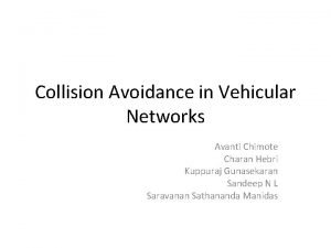 Collision Avoidance in Vehicular Networks Avanti Chimote Charan