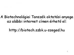 A Biotechnolgiai Tanszk oktatsi anyaga az albbi internet