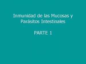 Inmunidad de las Mucosas y Parsitos Intestinales PARTE