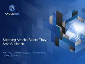 Stopping Attacks Before They Stop Business Jeff Vealey