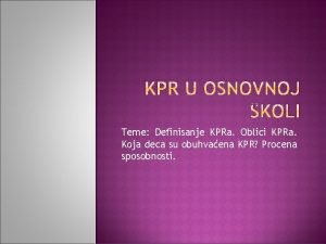 Teme Definisanje KPRa Oblici KPRa Koja deca su