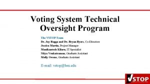 Voting System Technical Oversight Program The VSTOP Team