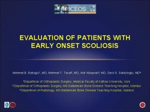 EVALUATION OF PATIENTS WITH EARLY ONSET SCOLIOSIS Mehmet