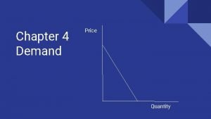 Chapter 4 Demand Price Quantity Chapter 4 Demand