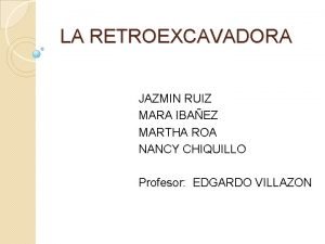 LA RETROEXCAVADORA JAZMIN RUIZ MARA IBAEZ MARTHA ROA