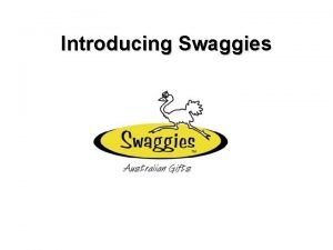 Introducing Swaggies What is Swaggies Swaggies is a