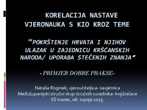 KORELACIJA NASTAVE VJERONAUKA S KIO KROZ TEME POKRTENJE