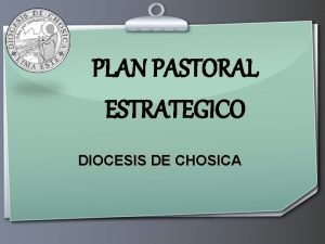 PLAN PASTORAL ESTRATEGICO DIOCESIS DE CHOSICA Enfoque Sistmico