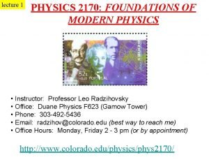 lecture 1 PHYSICS 2170 FOUNDATIONS OF MODERN PHYSICS