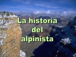 Cuentan que un alpinista desesperado por conquistar una