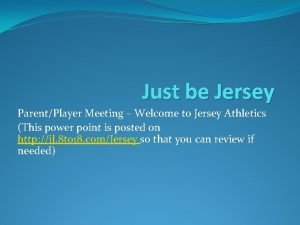 Just be Jersey ParentPlayer Meeting Welcome to Jersey