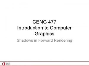 CENG 477 Introduction to Computer Graphics Shadows in