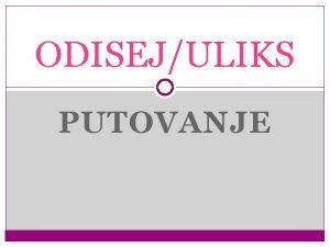 ODISEJULIKS PUTOVANJE TKO JE ODISEJ kralj grkog otoka