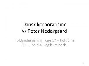 Dansk korporatisme v Peter Nedergaard Holdundervisning i uge