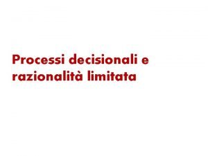 Processi decisionali e razionalit limitata Herbert Simon 1916