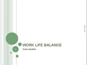 WLB cases WORK LIFE BALANCE 1 Case studies