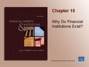 Chapter 15 Why Do Financial Institutions Exist Chapter