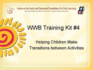 WWB Training Kit 4 Helping Children Make Transitions