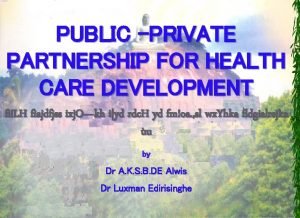 PUBLIC PRIVATE PARTNERSHIP FOR HEALTH CARE DEVELOPMENT fiLH