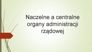 Organy centralne i terenowe