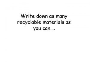 Write down as many recyclable materials as you