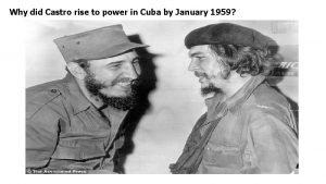 Why did Castro rise to power in Cuba