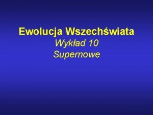 Ewolucja Wszechwiata Wykad 10 Supernowe Magnetary Oscylacje co