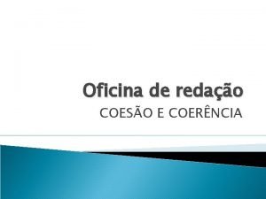 Oficina de redao COESO E COERNCIA CONCEITO DE