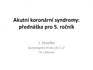 Akutn koronrn syndromy pednka pro 5 ronk J