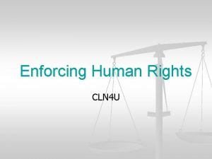 Enforcing Human Rights CLN 4 U Human Rights