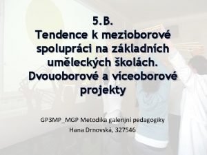 5 B Tendence k mezioborov spoluprci na zkladnch