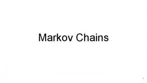 Markov Chains 1 Markov Chains A Markov Chain