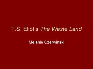 T S Eliots The Waste Land Melanie Czerwinski