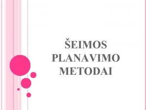 EIMOS PLANAVIMO METODAI EIMOS PLANAVIMAS Galimyb planuoti pastojim