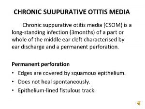 CHRONIC SUUPURATIVE OTITIS MEDIA Chronic suppurative otitis media