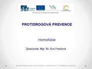 PROTIDROGOV PREVENCE Homofobie Zpracovala Mgr Bc Eva Franzov