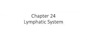 Chapter 24 Lymphatic System Function of Lymphatic System