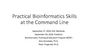 Practical Bioinformatics Skills at the Command Line September