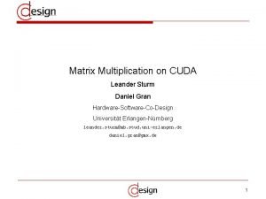Matrix Multiplication on CUDA Leander Sturm Daniel Gran