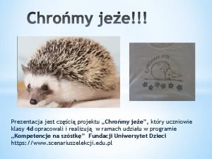 Prezentacja jest czci projektu Chromy jee ktry uczniowie