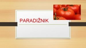 PARADINIK Paradinik je rastlina iz druine razhudnikovk sorodna